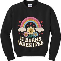 It Burns When I Pee Funny Sarcastic Ironic Inappropriate Kids Sweatshirt