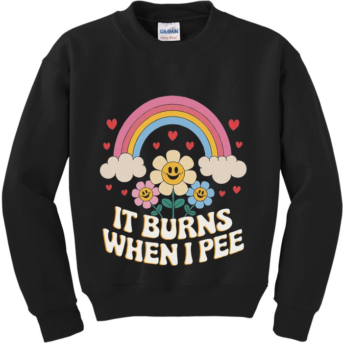 It Burns When I Pee Funny Sarcastic Ironic Inappropriate Kids Sweatshirt
