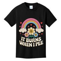 It Burns When I Pee Funny Sarcastic Ironic Inappropriate Kids T-Shirt