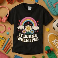 It Burns When I Pee Funny Sarcastic Ironic Inappropriate Kids T-Shirt