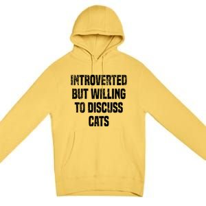 Introverted But Willing To Discuss Cats Funny Cats Lovers Cool Gift Premium Pullover Hoodie