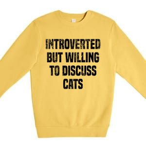 Introverted But Willing To Discuss Cats Funny Cats Lovers Cool Gift Premium Crewneck Sweatshirt