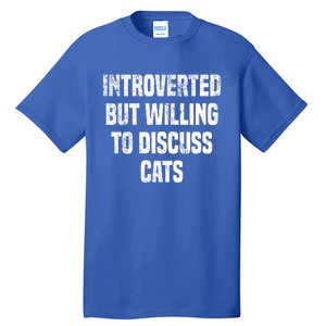 Introverted But Willing To Discuss Cats Funny Cats Lovers Cool Gift Tall T-Shirt