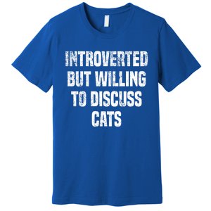 Introverted But Willing To Discuss Cats Funny Cats Lovers Cool Gift Premium T-Shirt