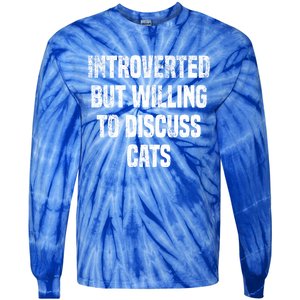 Introverted But Willing To Discuss Cats Funny Cats Lovers Cool Gift Tie-Dye Long Sleeve Shirt