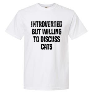 Introverted But Willing To Discuss Cats Funny Cats Lovers Cool Gift Garment-Dyed Heavyweight T-Shirt