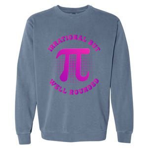 Irrational But Well Rounded Funny Pi Day 3 14 Teacher Math Gift Garment-Dyed Sweatshirt