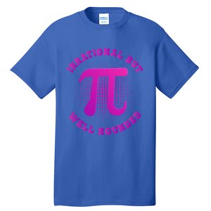 Irrational But Well Rounded Funny Pi Day 3 14 Teacher Math Gift Tall T-Shirt