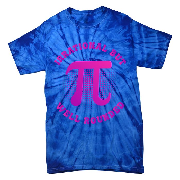 Irrational But Well Rounded Funny Pi Day 3 14 Teacher Math Gift Tie-Dye T-Shirt