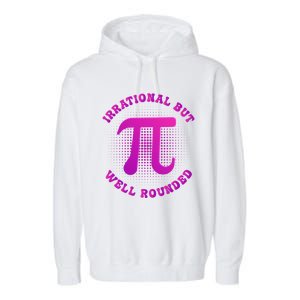 Irrational But Well Rounded Funny Pi Day 3 14 Teacher Math Gift Garment-Dyed Fleece Hoodie