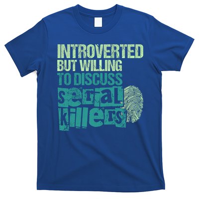 Introverted But Willing To Discuss Serial Killers True Crime Great Gift T-Shirt