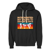 Introverted But Willing To Discuss Plants For Introverts Garment-Dyed Fleece Hoodie
