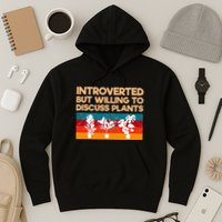 Introverted But Willing To Discuss Plants For Introverts Hoodie