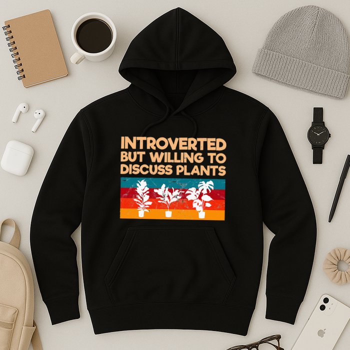 Introverted But Willing To Discuss Plants For Introverts Hoodie
