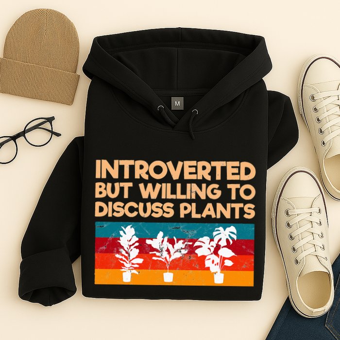 Introverted But Willing To Discuss Plants For Introverts Hoodie