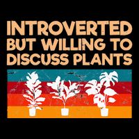 Introverted But Willing To Discuss Plants For Introverts Button