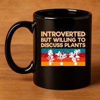 Introverted But Willing To Discuss Plants For Introverts 11oz C Handle Ceramic Mug