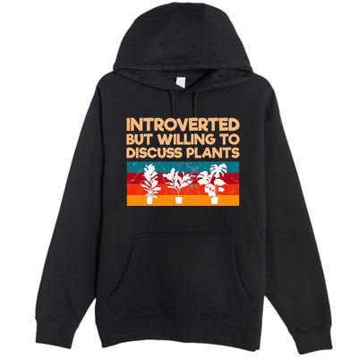 Introverted But Willing To Discuss Plants For Introverts Premium Pullover Hoodie