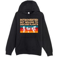 Introverted But Willing To Discuss Plants For Introverts Premium Pullover Hoodie
