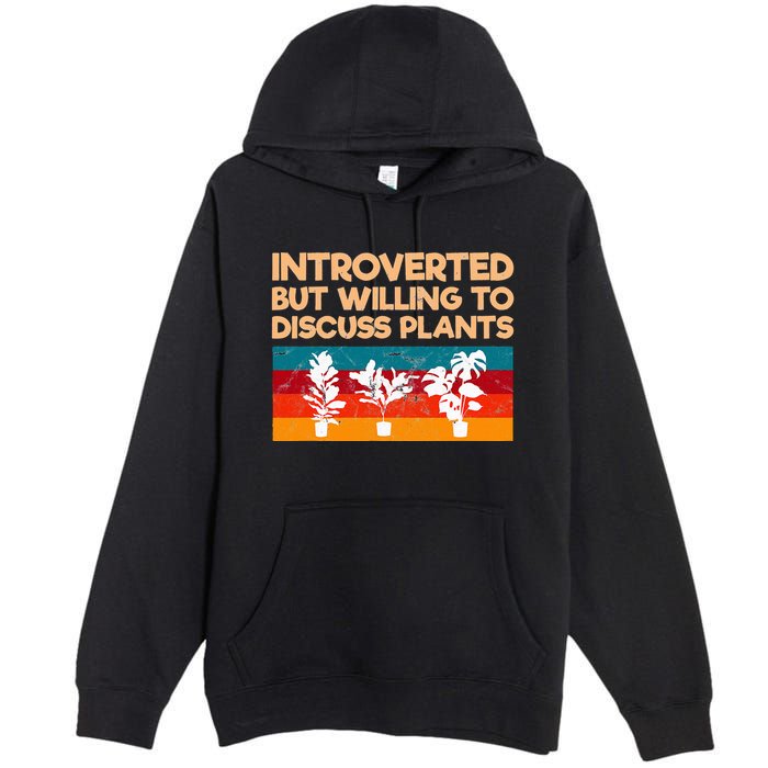 Introverted But Willing To Discuss Plants For Introverts Premium Pullover Hoodie