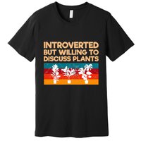 Introverted But Willing To Discuss Plants For Introverts Premium T-Shirt