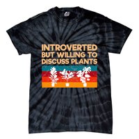 Introverted But Willing To Discuss Plants For Introverts Tie-Dye T-Shirt