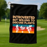 Introverted But Willing To Discuss Plants For Introverts Golf Towel