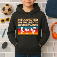 Introverted But Willing To Discuss Plants For Introverts Kids Hoodie