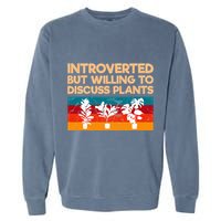 Introverted But Willing To Discuss Plants For Introverts Garment-Dyed Sweatshirt