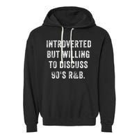 Introverted But Willing To Discuss 90s R&B Funny Anti Social Garment-Dyed Fleece Hoodie