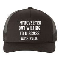 Introverted But Willing To Discuss 90s R&B Funny Anti Social Yupoong Adult 5-Panel Trucker Hat