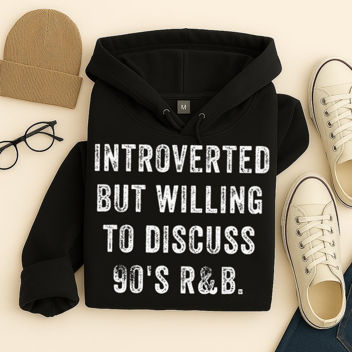 Introverted But Willing To Discuss 90s R&B Funny Anti Social Hoodie
