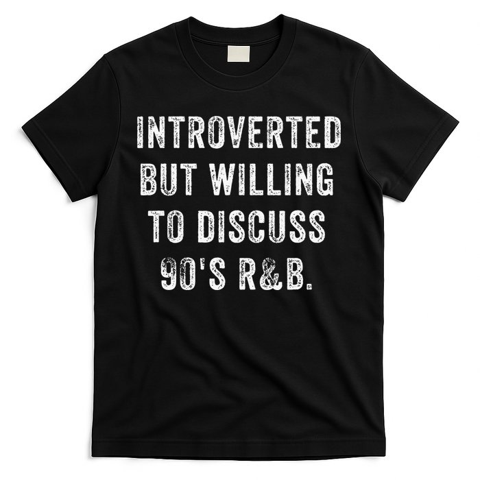 Introverted But Willing To Discuss 90s R&B Funny Anti Social T-Shirt