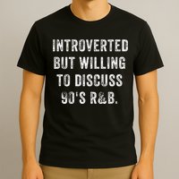Introverted But Willing To Discuss 90s R&B Funny Anti Social T-Shirt