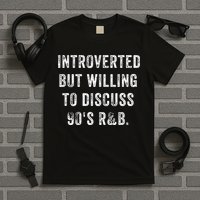 Introverted But Willing To Discuss 90s R&B Funny Anti Social T-Shirt