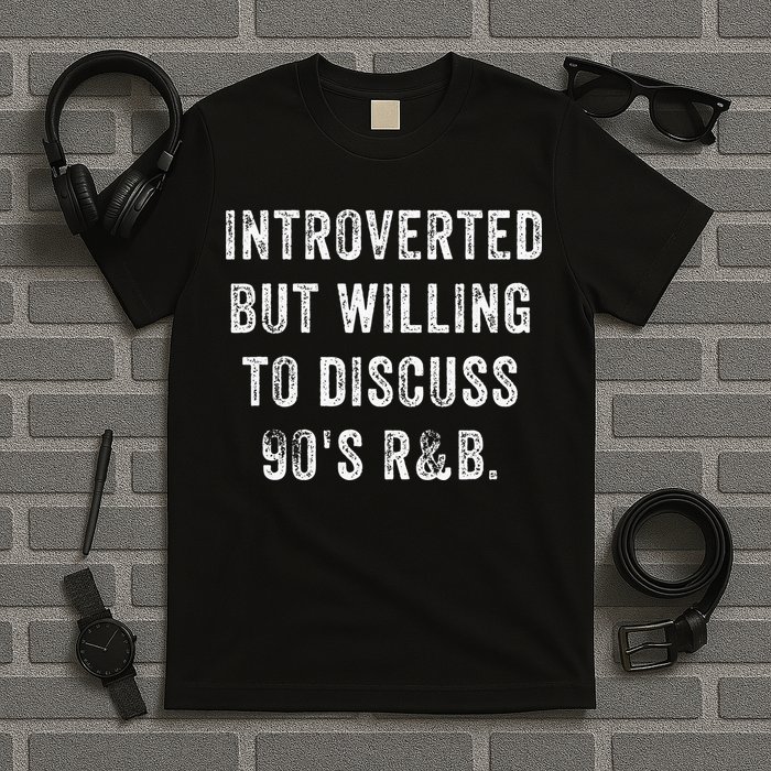 Introverted But Willing To Discuss 90s R&B Funny Anti Social T-Shirt