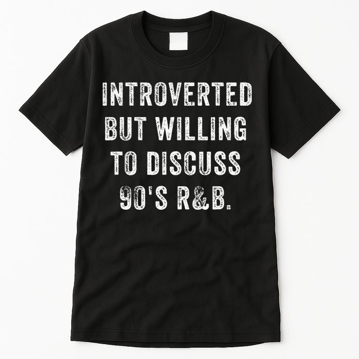 Introverted But Willing To Discuss 90s R&B Funny Anti Social Tall T-Shirt