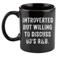 Introverted But Willing To Discuss 90s R&B Funny Anti Social 11oz C Handle Ceramic Mug