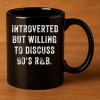 Introverted But Willing To Discuss 90s R&B Funny Anti Social 11oz C Handle Ceramic Mug