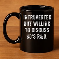 Introverted But Willing To Discuss 90s R&B Funny Anti Social 11oz C Handle Ceramic Mug