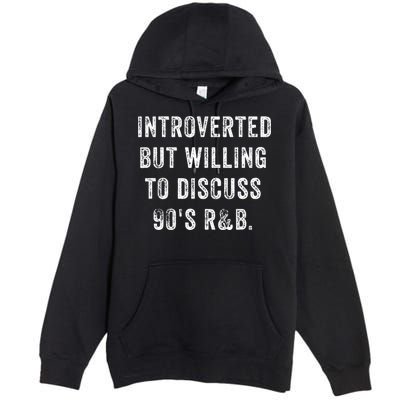 Introverted But Willing To Discuss 90s R&B Funny Anti Social Premium Pullover Hoodie