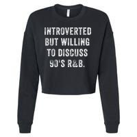 Introverted But Willing To Discuss 90s R&B Funny Anti Social Cropped Pullover Crew