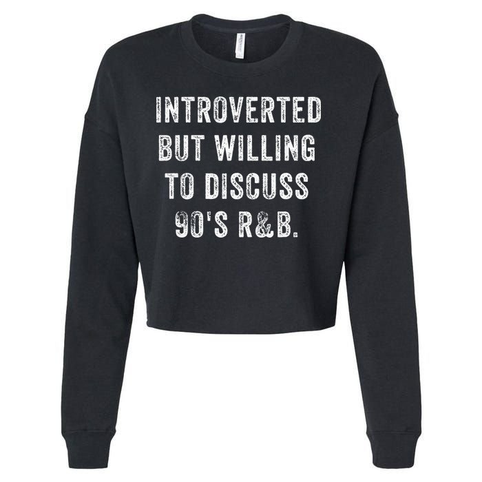 Introverted But Willing To Discuss 90s R&B Funny Anti Social Cropped Pullover Crew