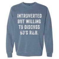 Introverted But Willing To Discuss 90s R&B Funny Anti Social Garment-Dyed Sweatshirt