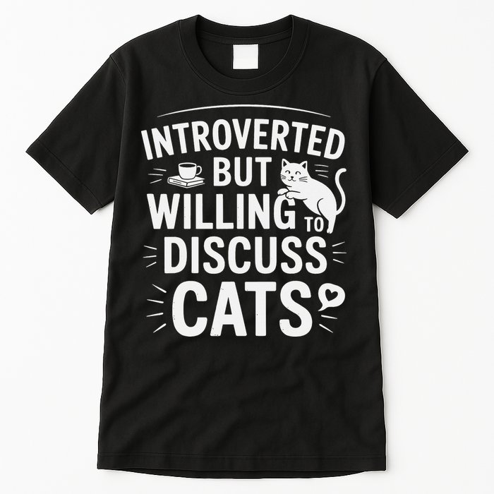 Introverted But Willing To Discuss Cats Funny Quote Tall T-Shirt