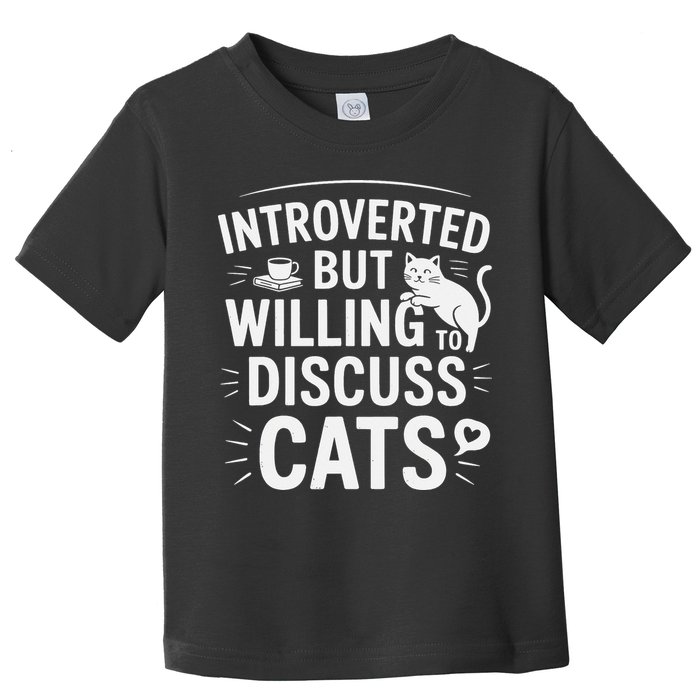 Introverted But Willing To Discuss Cats Funny Quote Toddler T-Shirt