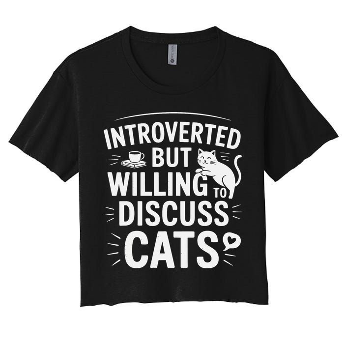 Introverted But Willing To Discuss Cats Funny Quote Women's Crop Top Tee