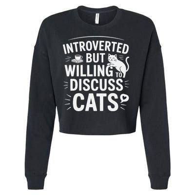 Introverted But Willing To Discuss Cats Funny Quote Cropped Pullover Crew