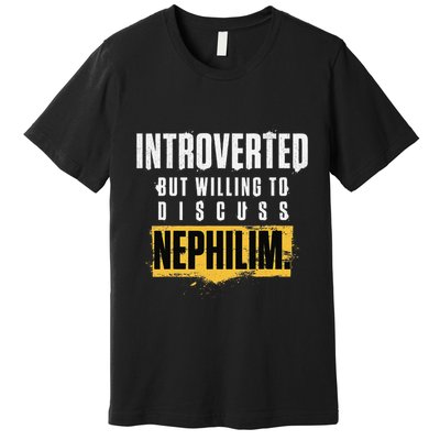 Introverted But Willing To Discuss Nephilim Introvert Quote Gift Premium T-Shirt