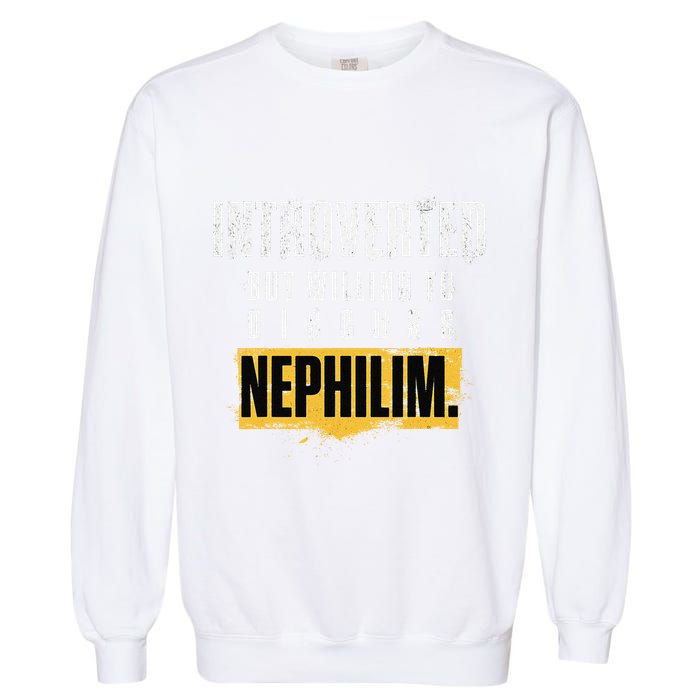 Introverted But Willing To Discuss Nephilim Introvert Quote Gift Garment-Dyed Sweatshirt